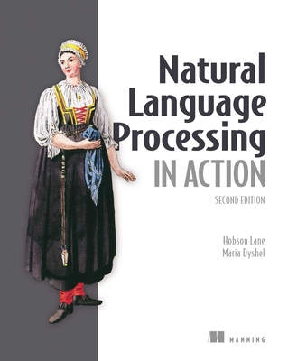 Natural Language Processing in Action, Second Edition - Lane, Hobson, and Dyshel, Maria
