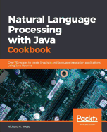 Natural Language Processing with Java Cookbook: Over 70 recipes to create linguistic and language translation applications using Java libraries