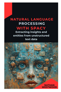 Natural Language Processing with spaCy: Extracting insights and entities from unstructured text data