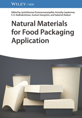 Natural Materials for Food Packaging Application - Parameswaranpillai, Jyotishkumar (Editor), and Jayakumar, Aswathy (Editor), and Radhakrishnan, E. K. (Editor)