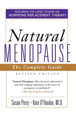 Natural Menopause: The Complete Guide, Revised Edition - Perry, Susan, and O'Hanlon, Katherine, and O'Hanlan, Kate