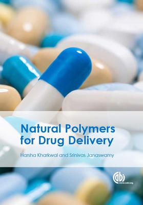 Natural Polymers for Drug Delivery - Kharkwal, Harsha (Editor), and Janaswamy, Srinivas (Editor), and Dhiman, Neerupma (Contributions by)