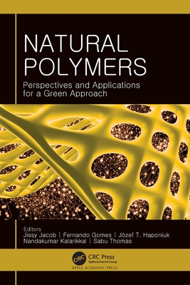 Natural Polymers: Perspectives and Applications for a Green Approach - Jacob, Jissy (Editor), and Gomes, Fernando (Editor), and Haponiuk, J�zef T (Editor)