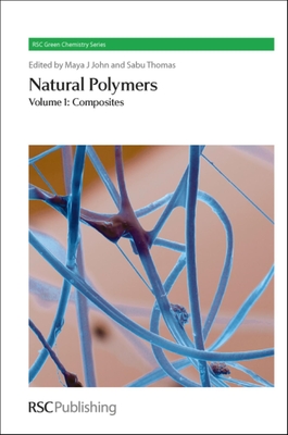 Natural Polymers: Volume 1: Composites - John, Maya J (Editor), and Thomas, Sabu (Editor)
