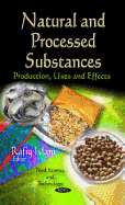 Natural & Processed Substances: Production, Uses & Effects