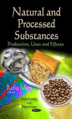 Natural & Processed Substances: Production, Uses & Effects - Islam, Rafiq
