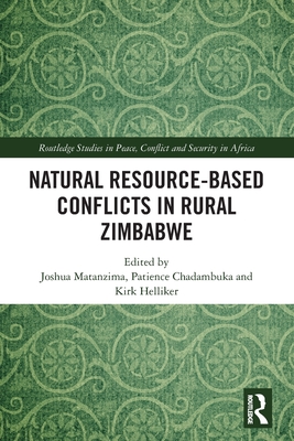 Natural Resource-Based Conflicts in Rural Zimbabwe - Matanzima, Joshua (Editor), and Chadambuka, Patience (Editor), and Helliker, Kirk (Editor)