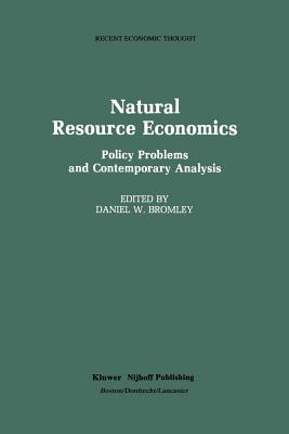 Natural Resource Economics: Policy Problems and Contemporary Analysis - Bromley, Daniel W (Editor)