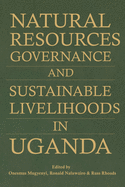 Natural Resources Governance and Sustainable Livelihoods in Uganda