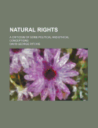 Natural Rights: A Criticism of Some Political and Ethical Conceptions