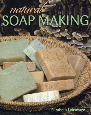 Natural Soap Making - Letcavage, Elizabeth, and Harden, Melissa