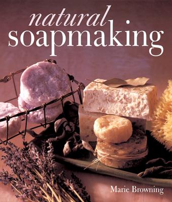 Natural Soapmaking - Browning, Marie