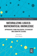 Naturalizing Logico-Mathematical Knowledge: Approaches from Philosophy, Psychology and Cognitive Science