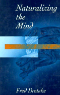 Naturalizing the Mind - Dretske, Fred