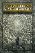Naturally Human, Supernaturally God: Deification in Pre-Conciliar Catholicism