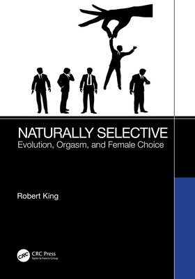 Naturally Selective: Evolution, Orgasm, and Female Choice - King, Robert