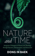 Nature and Time: Integrative Dialogues in History and Theology Through Narrative, Interpretation, and Interaction