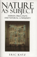Nature as Subject: Human Obligation and Natural Community