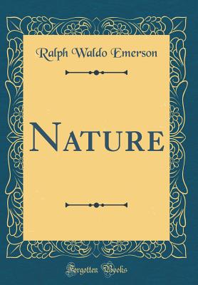 Nature (Classic Reprint) - Emerson, Ralph Waldo