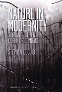 Nature in Modernity: Servant, Citizen, Queen or Comrade