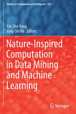 Nature-Inspired Computation in Data Mining and Machine Learning - Yang, Xin-She (Editor), and He, Xing-Shi (Editor)