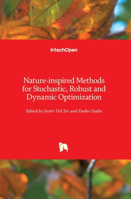 Nature-inspired Methods for Stochastic, Robust and Dynamic Optimization - Ser, Javier Del (Editor), and Osaba, Eneko (Editor)