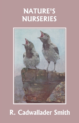 Nature's Nurseries (Yesterday's Classics) - Smith, R Cadwallader