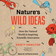 Nature's Wild Ideas: How the Natural World Is Inspiring Scientific Innovation