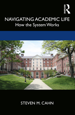 Navigating Academic Life: How the System Works - Cahn, Steven M