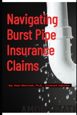Navigating Burst Pipe Insurance Claims - Shorrosh, Sam, PhD