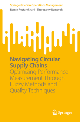 Navigating Circular Supply Chains: Optimizing Performance Measurement Through Fuzzy Methods and Quality Techniques - Rostamkhani, Ramin, and Ramayah, Thurasamy