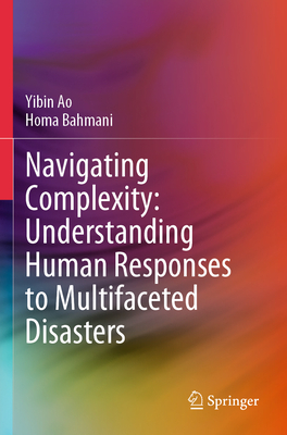 Navigating Complexity: Understanding Human Responses to Multifaceted Disasters - Ao, Yibin, and Bahmani, Homa