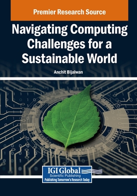 Navigating Computing Challenges for a Sustainable World - Bijalwan, Anchit (Editor)