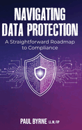 Navigating Data Protection: A Straightforward Roadmap to Compliance