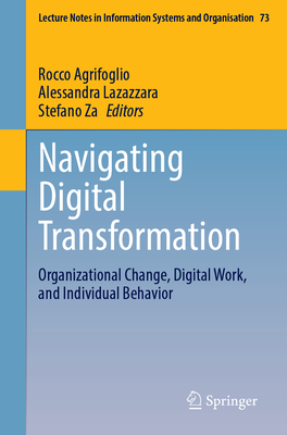 Navigating Digital Transformation: Organizational Change, Digital Work, and Individual Behavior - Agrifoglio, Rocco (Editor), and Lazazzara, Alessandra (Editor), and Za, Stefano (Editor)