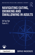 Navigating Eating, Drinking and Swallowing in Adults: 50 Top Tips from A-Z