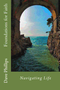 Navigating Life: Foundations for Faith - Phillips, Dave