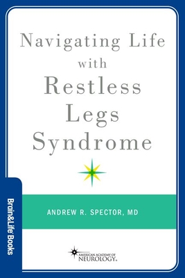 Navigating Life with Restless Legs Syndrome - Spector, Andrew R