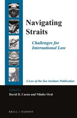 Navigating Straits: Challenges for International Law - Caron, David D (Editor), and Oral, Nilufer (Editor)