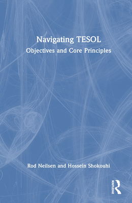 Navigating TESOL: Objectives and Core Principles - Neilsen, Rod, and Shokouhi, Hossein
