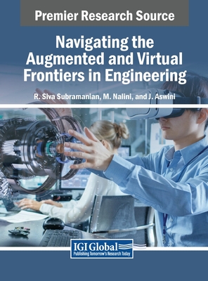 Navigating the Augmented and Virtual Frontiers in Engineering - Siva Subramanian, R (Editor), and Nalini, M (Editor), and Aswini, J (Editor)