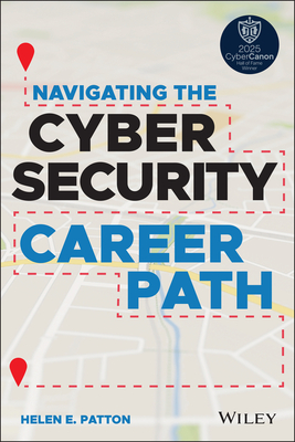 Navigating the Cybersecurity Career Path - Patton, Helen E