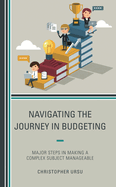 Navigating the Journey in Budgeting: Major Steps in Making a Complex Subject Manageable