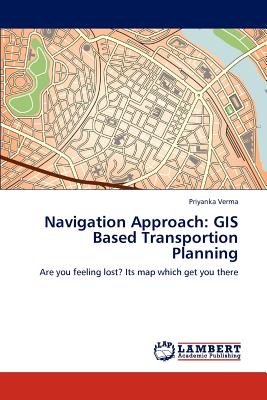 Navigation Approach: GIS Based Transportion Planning - Verma, Priyanka