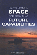 Navy's Needs in Space for Providing Future Capabilities