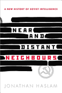 Near and Distant Neighbours: A New History of Soviet Intelligence