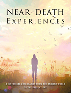 Near-Death Experiences: A Historical Exploration from the Ancient World to the Present Day