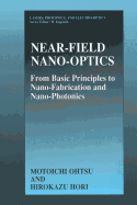 Near-Field Nano-Optics: From Basic Principles to Nano-Fabrication and Nano-Photonics