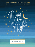 Near in the Night: 100 Evening Meditations on God's Peace and Rest (a 100-Day Devotional)