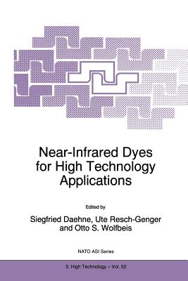 Near-Infrared Dyes for High Technology Applications - Daehne, S. (Editor), and Resch-Genger, Ute (Editor), and Wolfbeis, Otto S. (Editor)